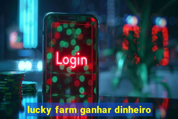 lucky farm ganhar dinheiro